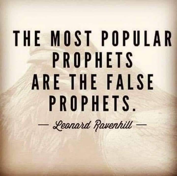 May be an image of one or more people and text that says "THE MOST POPULAR PROPHETS ARE THE FALSE PROPHETS. -Leonard Ravenhill-"