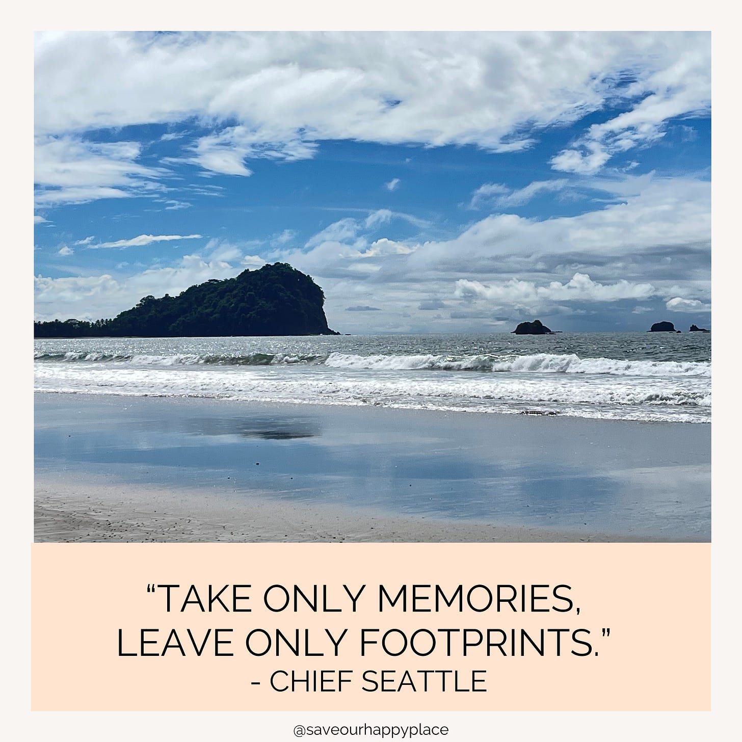 Take Only Memories, Leave Only Footprints. - Chief Seatle