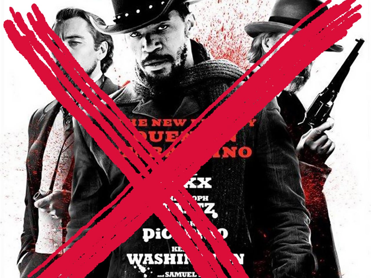 This image shows the one-sheet poster for Quentin Tarantino's 2012 film Django Unchained with a red "X" painted across it.