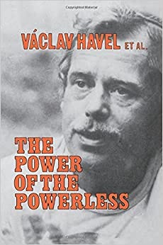 The Power of the Powerless: Citizens Against the State in Central Eastern Europe: Vaclav Havel ...