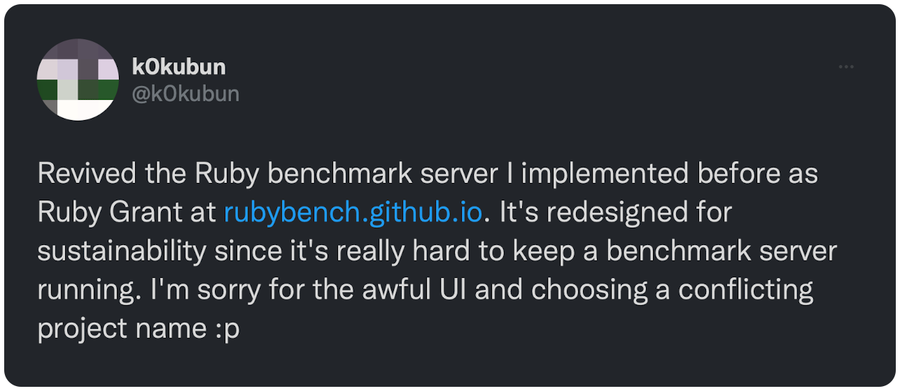 Revived the Ruby benchmark server I implemented before as Ruby Grant at https://t.co/F9oIy1QxtQ. It's redesigned for sustainability since it's really hard to keep a benchmark server running. I'm sorry for the awful UI and choosing a conflicting project name :p