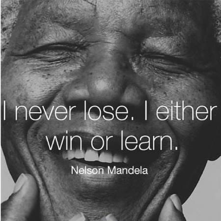 I never lose. I either win, or learn.