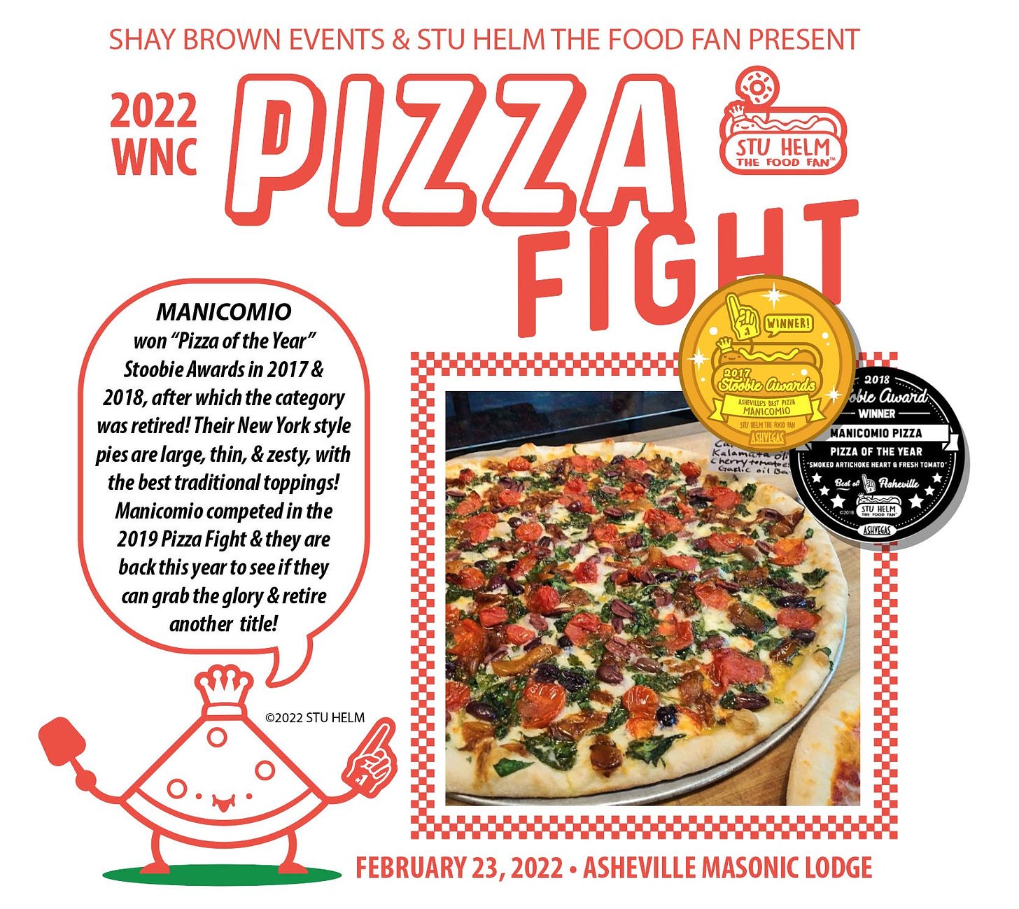 May be an image of pizza and text that says 'SHAY BROWN EVENTS & STU HELM THE FOOD FAN PRESENT 2022 WNC PIZZA STU HELM THE FOOD FAN FIGHT WINNER! H MANICOMIO won "Pizza the Year" Stoobie Awards 2017& 2018, after which the category etired! Their New style pies large, thin, zesty, with the best traditional toppings! Manicomio competed the 2019 Pizza Fight they are back this tos see they can grab glory &retire another title! awards obie award WINNER ANICOMIO PIZZA Asheville ASHVEGAS ©2022STUHELM STUHELM FEBRUARY 23,2022 ASHEVILLE MASONIC LODGE'