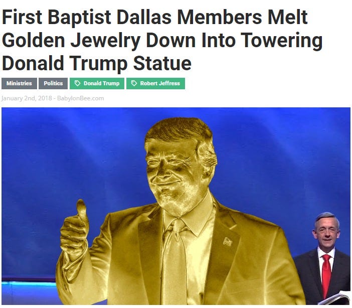 May be an image of 2 people and text that says 'First Baptist Dallas Members Melt Melt Golden Jewelry Down Into Towering Donald Trump Statue Politics Donald Trump Robert Jeffress Ministries january 2nd, 2018 BabylonBee.com'