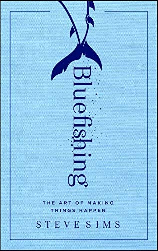 Amazon.com: Bluefishing: The Art of Making Things Happen eBook: Sims,  Steve: Kindle Store