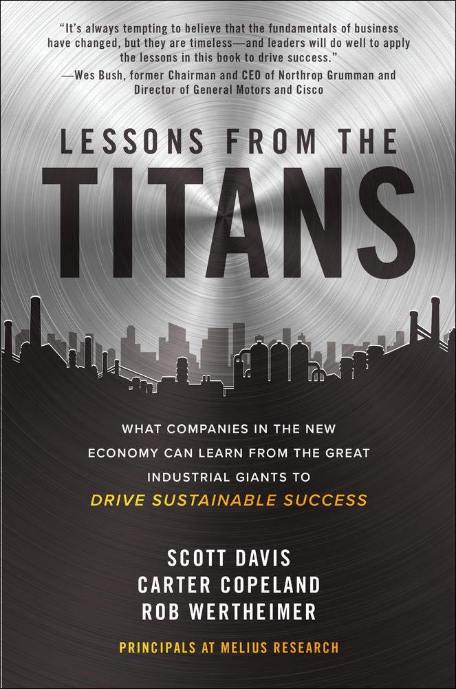 Amazon.com: Lessons from the Titans: What Companies in the New Economy Can  Learn from the Great Industrial Giants to Drive Sustainable Success:  9781260468397: Davis, Scott, Copeland, Carter, Wertheimer, Rob: Books
