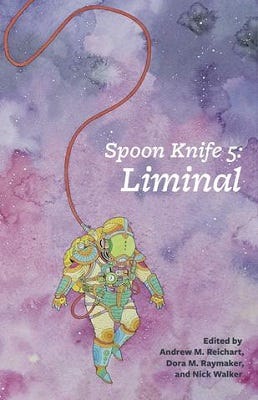 Cover of "Spoon Knife 5: Liminal" by Andrew M. Reichart, Dora M. Raymaker, and Nick Walker. The cover features the title and authors as well as an illustration of an astronaut floating against a cloudy, blue and purple background.
