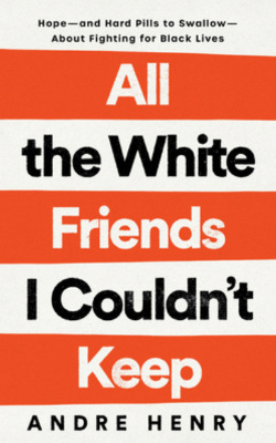 Book cover of All the White Friends I Couldn't Keep by Andre Henry