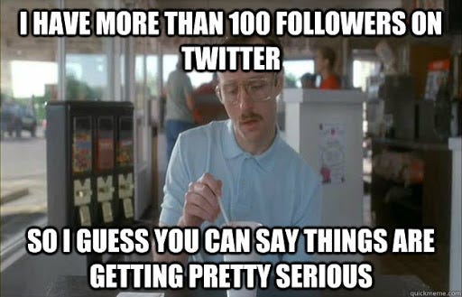 I have more than 100 followers on Twitter So I guess you can say ...