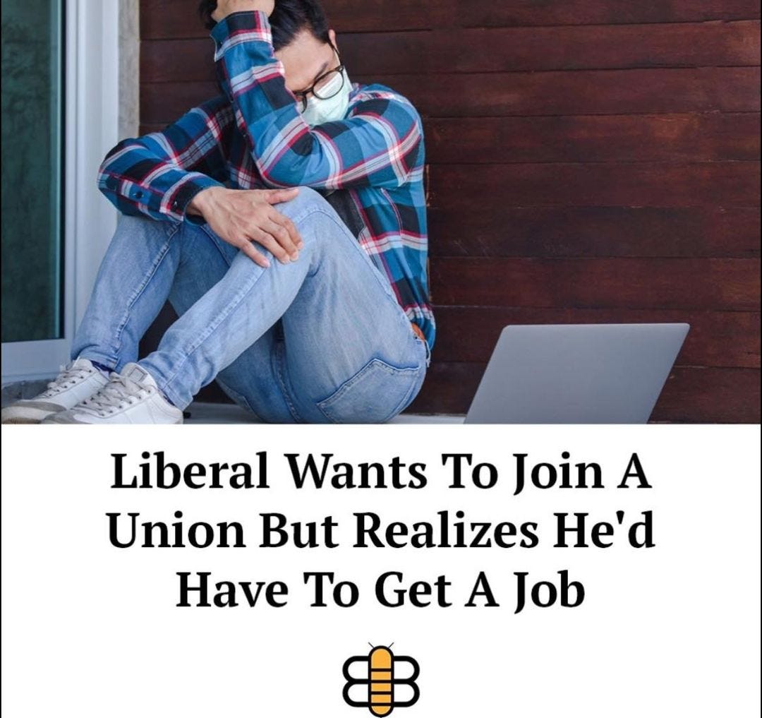 May be an image of one or more people and text that says 'Liberal Wants Το Join A Union But Realizes He'd Have To Get A Job'