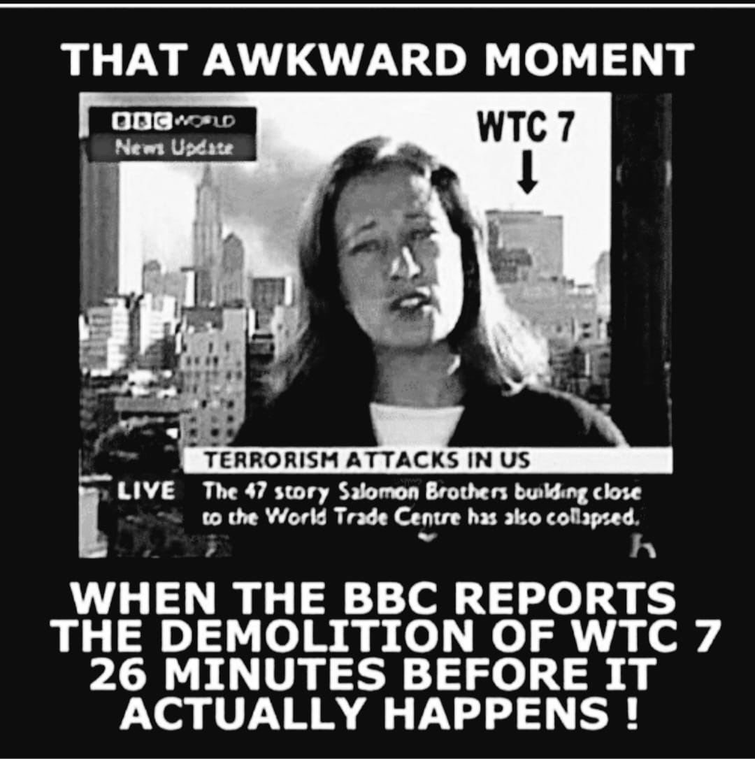 May be an image of 1 person and text that says "THAT AWKWARD MOMENT 000wD Ne News Update WTC7 LIVE TERRORISM ATTACKS IN US The 47 story Salomon Brothers bunlding close to the World Trade Centre has also collapsed. WHEN THE BBC REPORTS THE DEMOLITION OF WTC 7 26 MINUTES BEFORE IT ACTUALLY HAPPENS!"