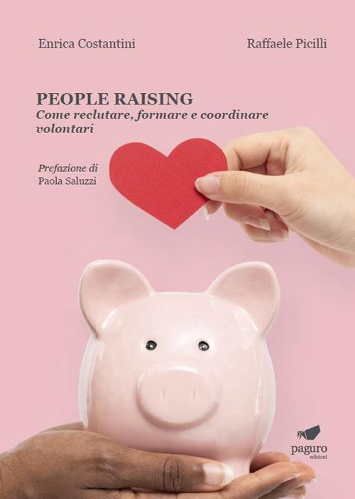 People raising. Come reclutare, formare e coordinare volontari - Enrica Costantini,Raffaele Picilli - copertina People raising. Come reclutare, formare e coordinare volontari - Enrica Costantini,Raffaele Picilli - copertina