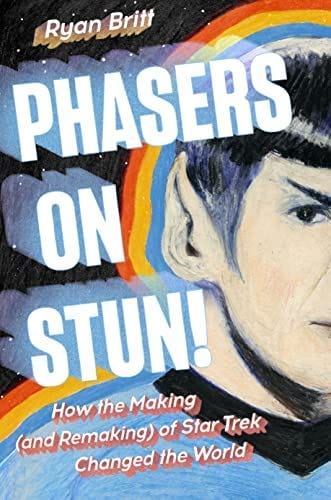 Phasers on Stun!: How the Making (and Remaking) of Star Trek Changed the  World: 9780593185698: Britt, Ryan: Books - Amazon.com