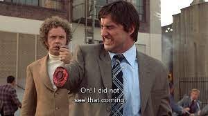 In Anchorman (2004), after the Public News anchorman had chopped off Frank  Vitchard's arm, Frank says: "I did not see that coming!". This is due to  the fact that the attack was