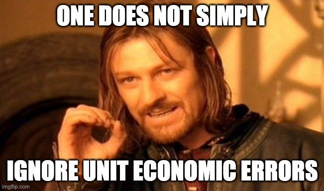 one does not simply ignore unit economic errors