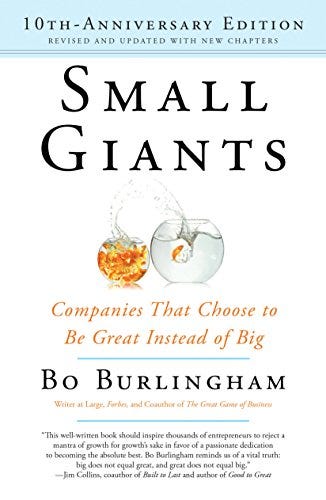 Small Giants: Companies That Choose to Be Great Instead of Big, 10th-Anniversary Edition by [Burlingham, Bo]
