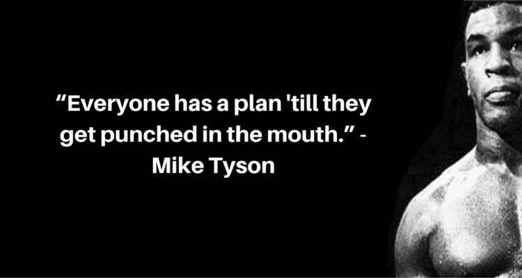 Everyone has a plan until they get punched in the mouth." - Mike Tyson  [750×400] : r/QuotesPorn