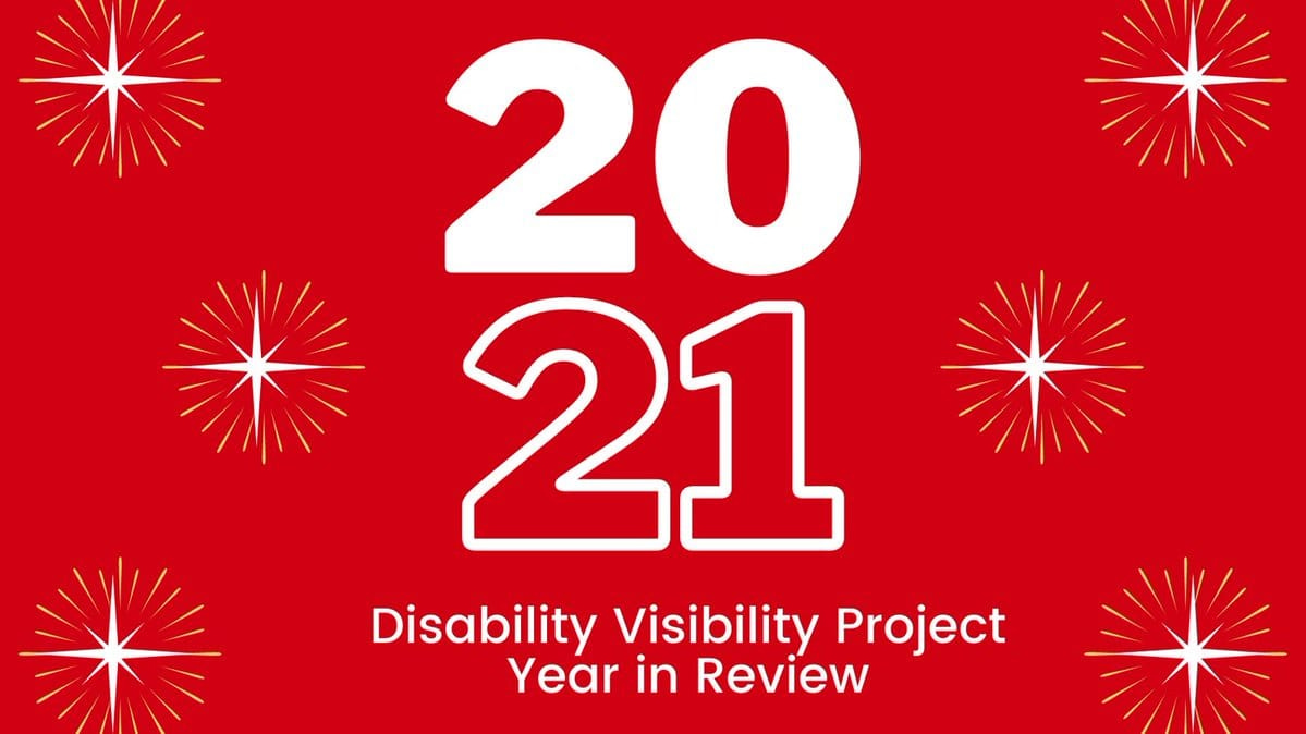 Graphic in red with starburst designs on the left and right. In the center in large sized text: 2021, below in smaller sized font in white: Disability Visibility Project Year in Review