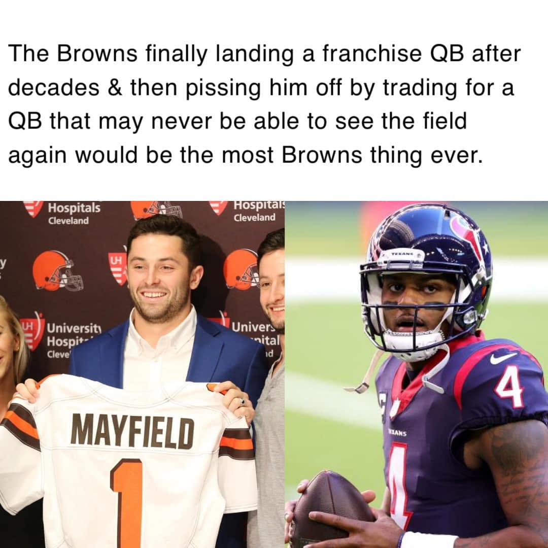 May be an image of 3 people, people playing football and text that says 'The Browns finally landing a franchise QB after decades & then pissing him off by trading for a QB that may never be able to see the field again would be the most Browns thing ever. Hospitals Cleveland Hospitals Cleveland University Hospi+ Cleve' Univers nital 1d HXANS MAYFIELD 1'