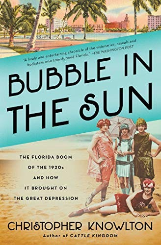 Bubble in the Sun: The Florida Boom of the 1920s and How It Brought on the Great Depression by [Christopher Knowlton]