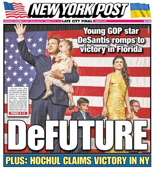 May be an image of 5 people, people standing and text that says 'WEDNESDAY, NOVEN NOVEMBE NEW YORK POST 2022 Mostly sunny, Weat:P LATE CITY FINAL nypost.com Young GOP star DeSantis romps to victory in Florida $2.00 Florida Gatha dwifeC 56% PAGES DeFUTURE PLUS: HOCHUL CLAIMS VICTORY IN NY'