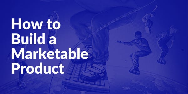 How to Build a Marketable Product