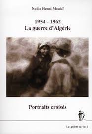 1954 -1962 ; la guerre d'Algérie ; portraits croisés - Nadia Henni-Moulai -  Les Points Sur Les I - Grand format - Librairie Galignani PARIS