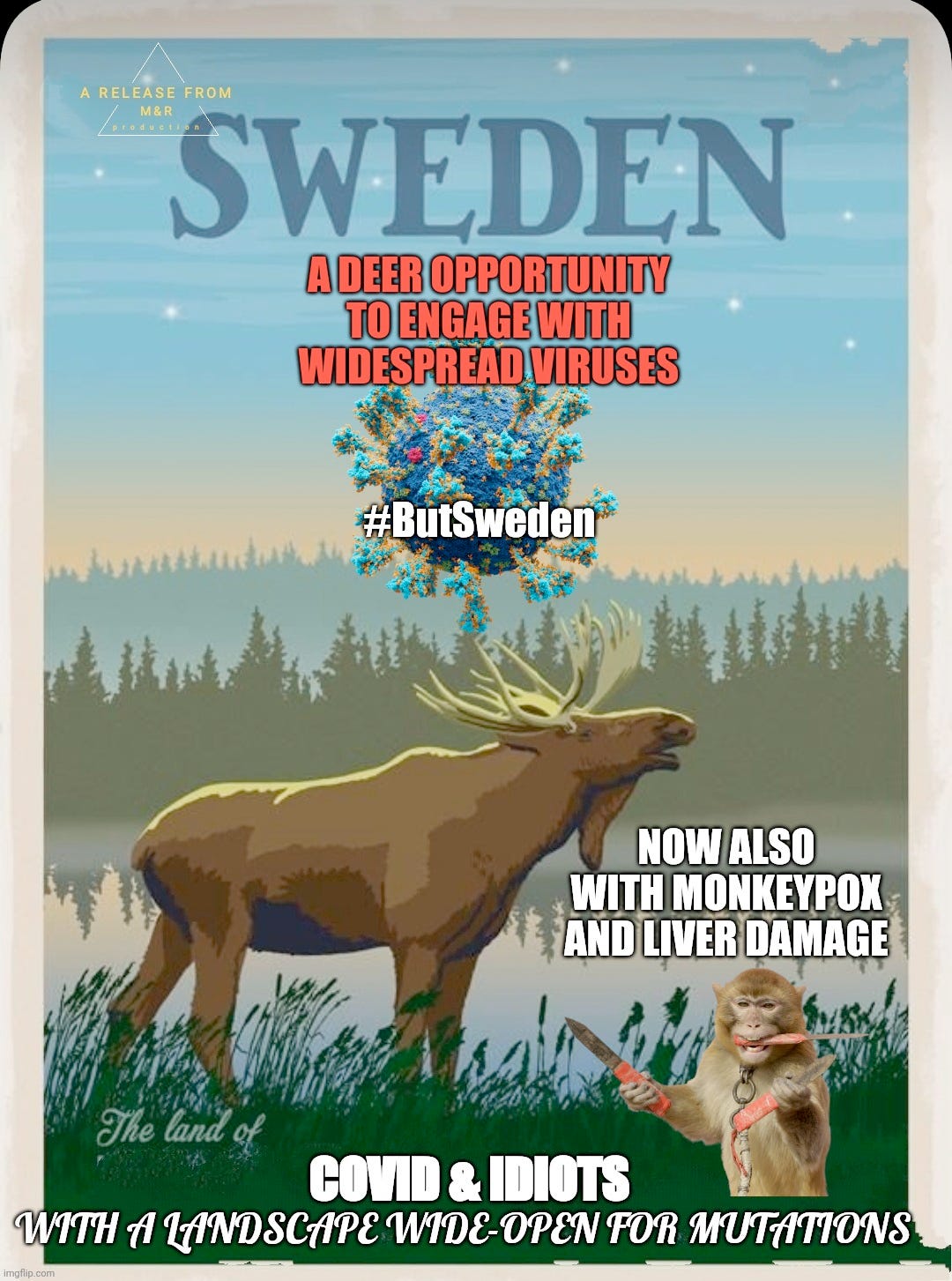 An art poster labeled Sweden with a painting of a moose with a lake and forest behind with the captions A deer opportunity to engage with widespread viruses hashtag but sweden now also with monkeypox and liver damage covid & idiots iwth a landscape wide open for mutations, and a photo of a monkey has been photoshopped into the image the monkey is holding 3 knives one in each hand and one in his mouth