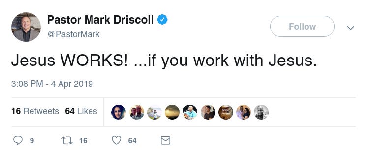 Twitter- Pastor Mark Driscoll: Jesus WORKS! ...if you work with Jesus.