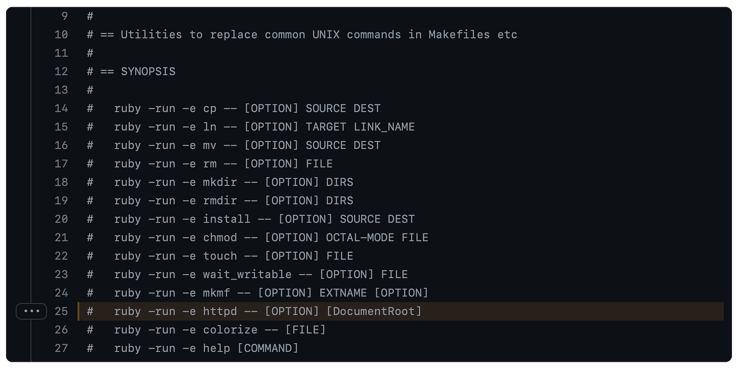 # == Utilities to replace common UNIX commands in Makefiles etc # # == SYNOPSIS # #   ruby -run -e cp -- [OPTION] SOURCE DEST #   ruby -run -e ln -- [OPTION] TARGET LINK_NAME #   ruby -run -e mv -- [OPTION] SOURCE DEST #   ruby -run -e rm -- [OPTION] FILE #   ruby -run -e mkdir -- [OPTION] DIRS #   ruby -run -e rmdir -- [OPTION] DIRS #   ruby -run -e install -- [OPTION] SOURCE DEST #   ruby -run -e chmod -- [OPTION] OCTAL-MODE FILE #   ruby -run -e touch -- [OPTION] FILE #   ruby -run -e wait_writable -- [OPTION] FILE #   ruby -run -e mkmf -- [OPTION] EXTNAME [OPTION] #   ruby -run -e httpd -- [OPTION] [DocumentRoot] #   ruby -run -e colorize -- [FILE] #   ruby -run -e help [COMMAND]