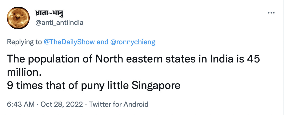 Tweet from भ्राता~भानु in black font on a white background reads: “The population of North eastern states in India is 45 million. 9 times that of puny little Singapore”.