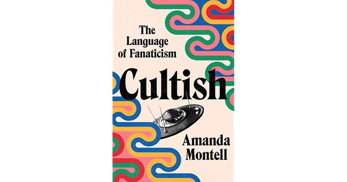 Cultish: The Language of Fanaticism by Amanda Montell