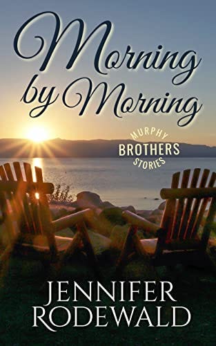 Morning by Morning: A Heartfelt Christian Romance (Murphy Brothers Stories Book 8) by [Jennifer Rodewald]