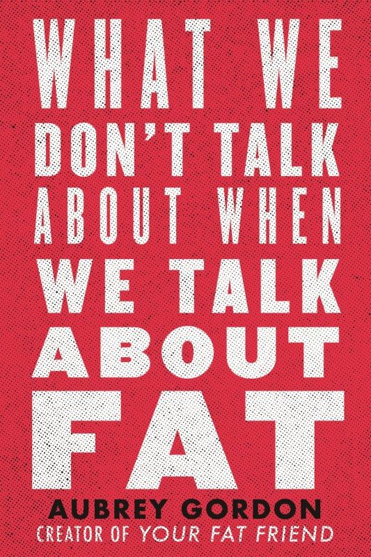 Cover of What We Don't Talk About When We Talk About Fat by Aubrey Gordon