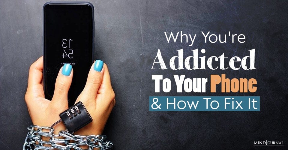 Why You&#39;re Addicted To Your Phone And How To Fix It
