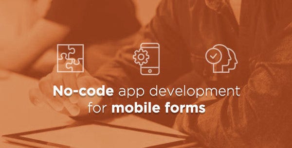 Use no-code platforms to quickly develop mobile apps for businessMobile Forms News Blog