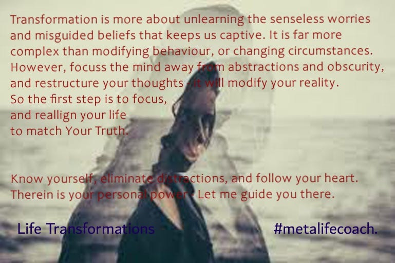 Transformation is more about unlearning and restructuring your thoughts to allign with your truth. Alter your reality with #metalifecoach