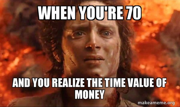 When you're 70 and you realize the time value of money - Frodo it's over  it's done | Make a Meme