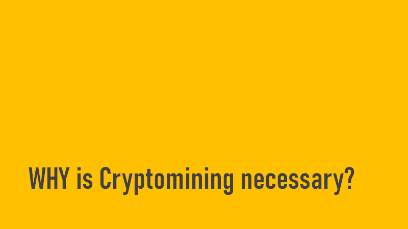 Why is Cryptomining necessary?