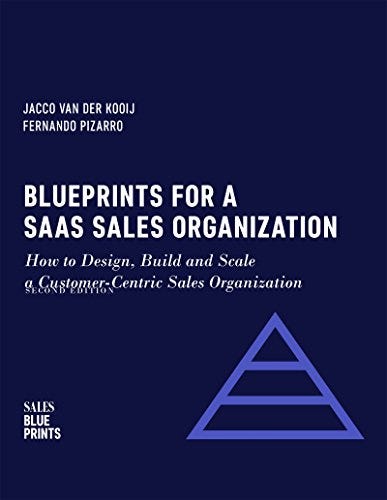 Amazon.com: Blueprints for a SaaS Sales Organization: How to Design, Build  and Scale a Customer-Centric Sales Organization (Sales Blueprints Book 2)  eBook : van der Kooij, Jacco, Pizarro, Fernando, Winning by Design: