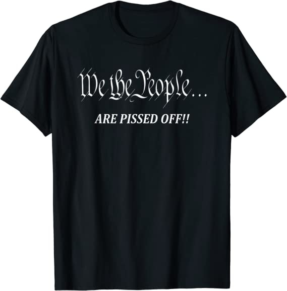 Amazon.com: We The People Are Pissed Off T-Shirt : Clothing, Shoes ...