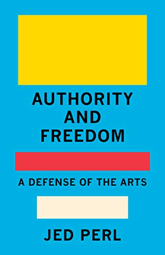 Authority and Freedom: A Defense of the Arts - Kindle edition by Perl, Jed.  Arts & Photography Kindle eBooks @ Amazon.com.