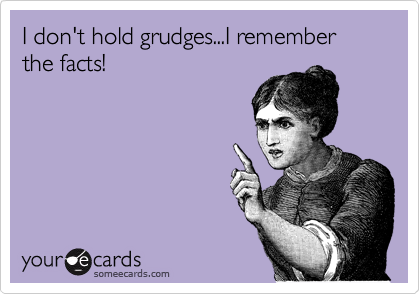 I don't hold grudges...I remember the facts! | Funny quotes, Quotes, Just  for gags