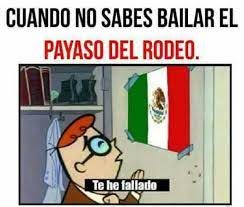 dopl3r.com - Memes - Cuando no sabes bailar el Payaso de Rodeo: Te he  fallado México