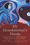 My Grandmother's Hands: Racialized Trauma and the Mending of Our Bodies and Hearts