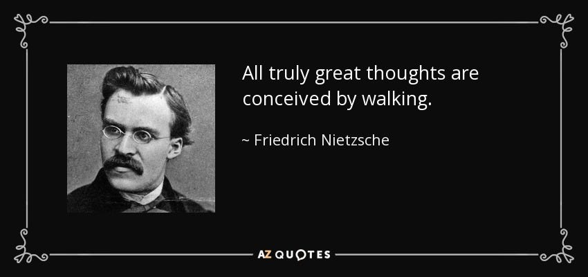 Friedrich Nietzsche quote: All truly great thoughts are conceived by walking .