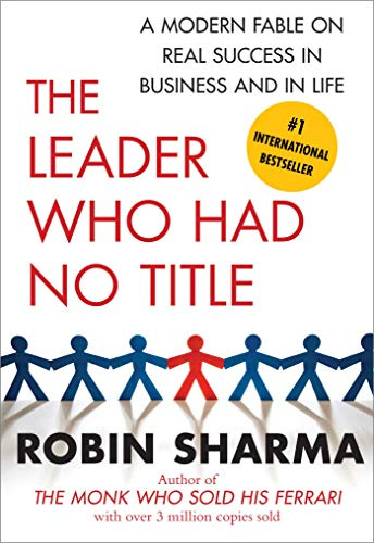 Amazon.com: The Leader Who Had No Title: A Modern Fable on Real Success in  Business and in eBook : Sharma, Robin: Kindle Store