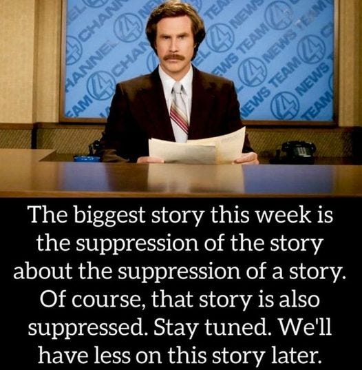 May be an image of 1 person and text that says 'CHANI TE AM4CHAN AM4 + HANNEL CHAI 4NE EWS SEA 4NE 4 TEAM4 NEWS EWS The biggest story this week is the suppression of the story about the suppression of a story. Of course, that story is also suppressed. Stay tuned. We'll have less on this story later.'