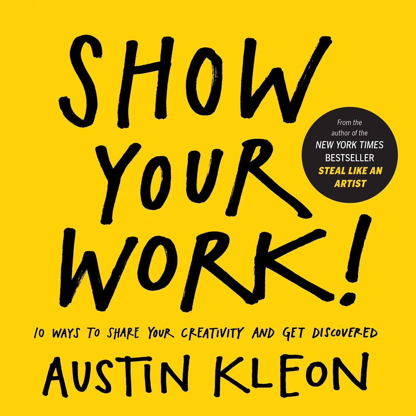 Show Your Work!: 10 Ways to Share Your Creativity and Get Discovered (Austin  Kleon): Kleon, Austin: 8601421725149: Amazon.com: Books