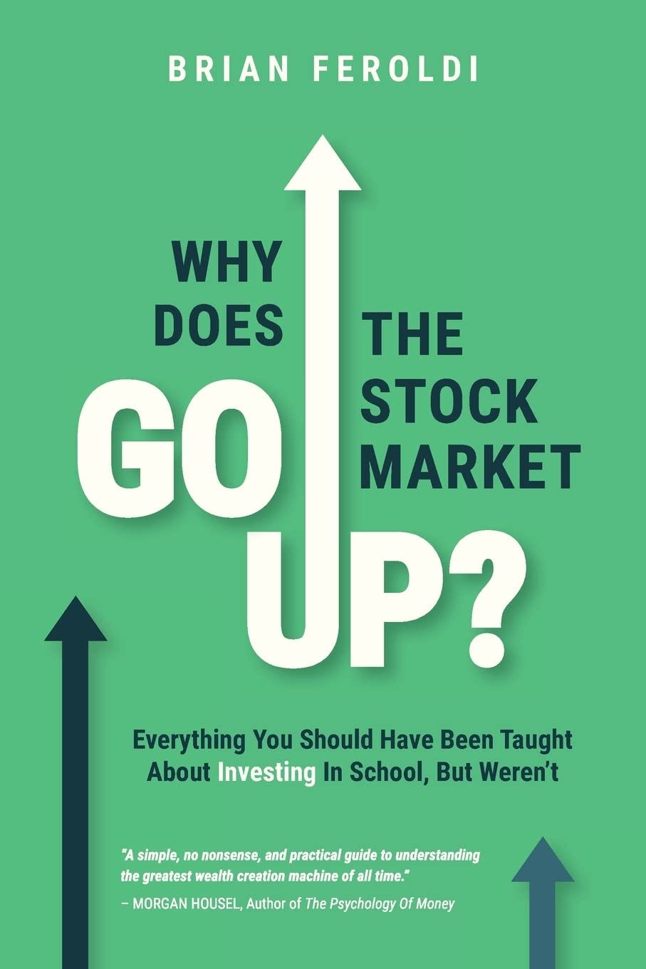 Why Does The Stock Market Go Up?: Everything You Should Have Been Taught  About Investing In School, But Weren't: Feroldi, Brian: 9781735066165:  Amazon.com: Books